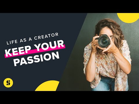 Life as a Creator Part Two: Keeping Your Passion Your Passion