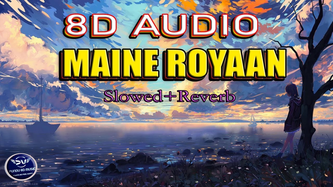 Maine Royaan [LoFi] [slowed + Reverb](8D Audio)-Tanveer Evan ...