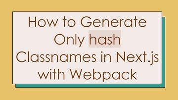 How to Generate Only hash Classnames in Next.js with Webpack