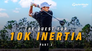 The Quest For 10K Inertia (Part Two) | TaylorMade Golf