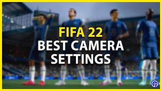 fifa 22 camera  angle best settings