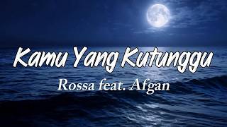 Rossa feat. Afgan - Kamu Yang Kutunggu - Lirik