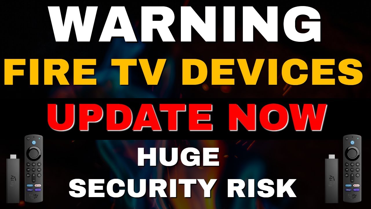 HUGE FIRESTICK SECURITY RISK – UPDATE NOW!