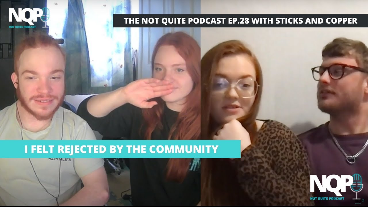 I Didn't Feel Accepted by the Community | The Not Quite Podcast Ep.29 with Sticks and Copper