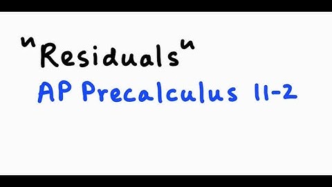 AP Precalculus Topic 2.6: Residuals