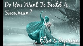 Do You Want to Build a Snowman? (Elsa's Reprise/Version)