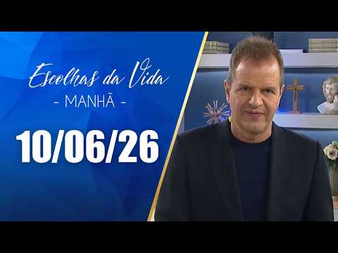 Escolhas Da Vida - Matutino | 10/06/26 | Dalcides Biscalquin