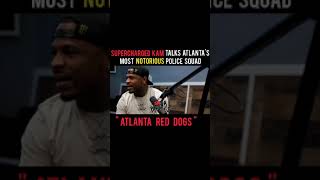 Supercharged Kam talks Atlanta s Most NOTORIOUS Police squad ATLANTA RED DOGS