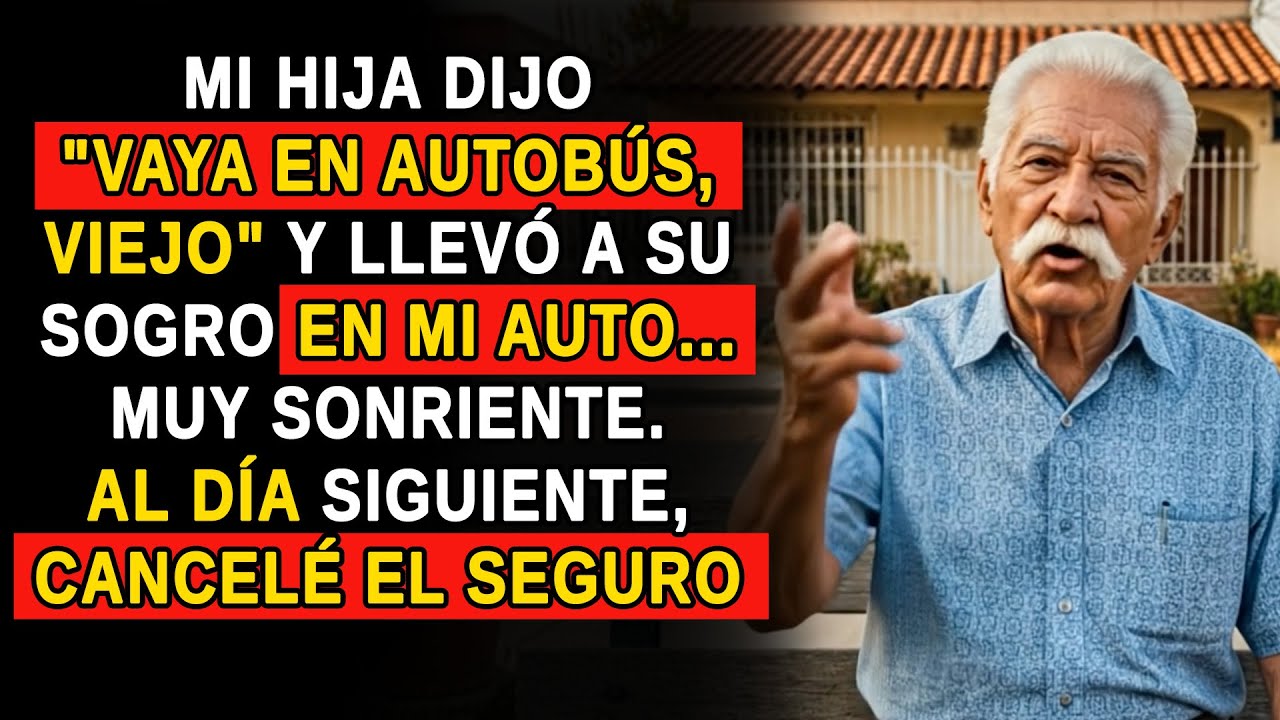 MI HIJA DIJO 'VAYA EN AUTOBÚS, VIEJO' Y LLEVÓ A SU SOGRO EN MI AUTO... ASÍ QUE CANCELÉ EL SEGURO