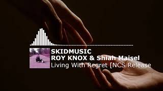 ROY KNOX & Shiah Maisel - Living With Regret [NCS Release]