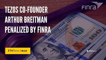 Tezos Co-Founder Arthur Breitman Penalized By FINRA | ETHNews Brief