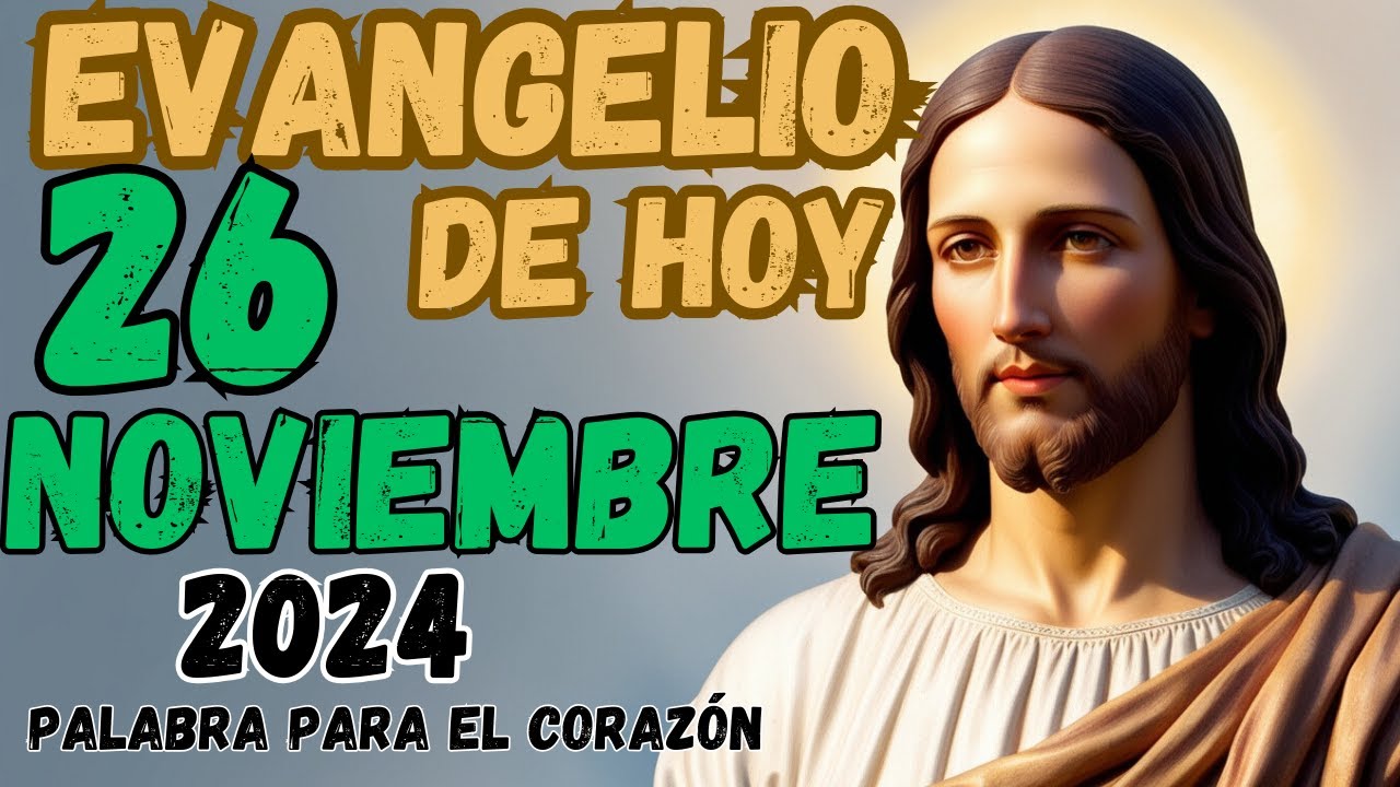 Evangelio del día de Hoy 26 de Noviembre 2024 |Reflexión |Palabra para
