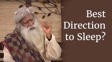 What is the Best Direction and Position to Sleep In? - Sadhguru