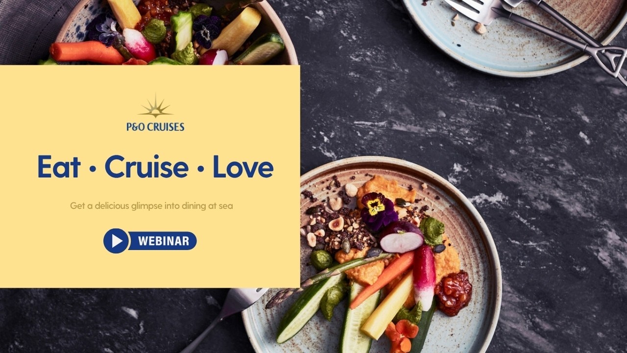 Eat Cruise Love with P&O Cruises | Webinar