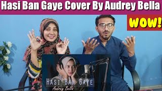 Hasi Ban Gaye (Cover) By Audrey Bella II Indonesia Pakistani Reaction.