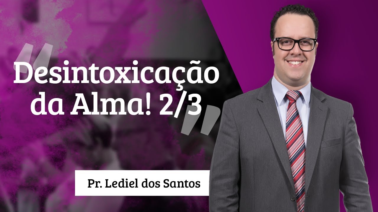 Pr. Lediel dos Santos - Desintoxicação da Alma! 2/3 deus şapka