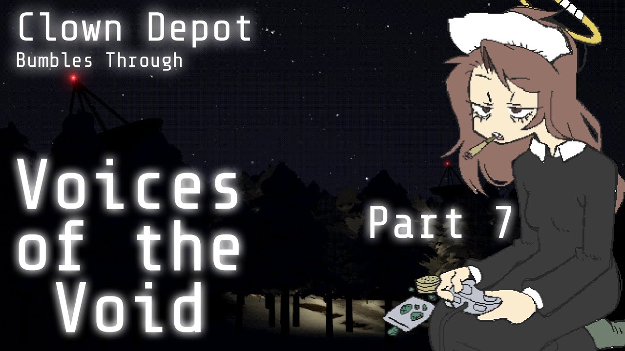 Clown Depot || Voices of the Void (Part 7: Holes. OR: When You Wake Up, You'll Be Beautiful)