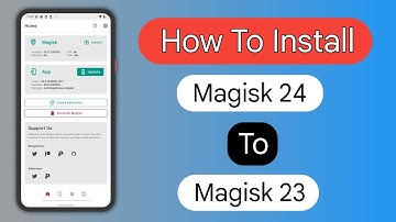 How To Install Magisk 24 To Magisk 23