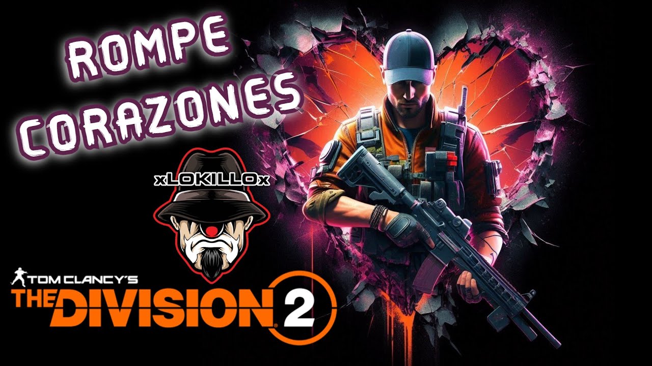 ROMPECORAZONES | AMOR Y ODIO | THE DIVISION 2