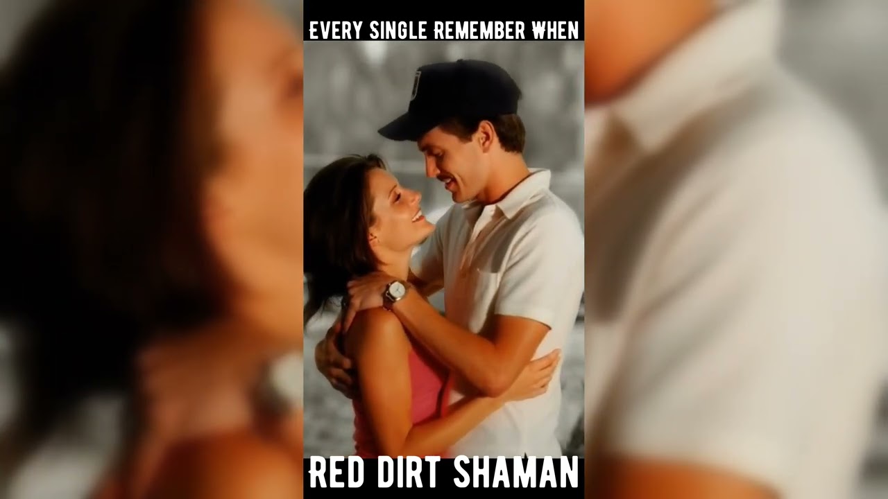 🌅🔥 EVERY SINGLE REMEMBER WHEN – RED DIRT SHAMAN 🔥🟥❤️