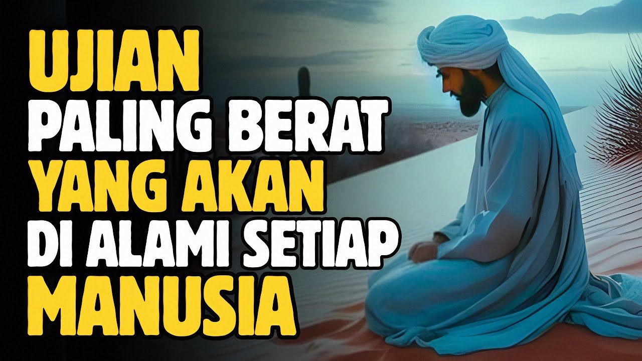 Ujian Terberat yang Akan Kita Hadapi, Berani Dengarkan Sampai Akhir? | Cahaya Hikmah