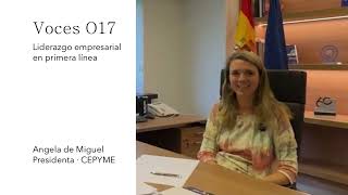 Voces O17 Liderazgo Empresarial En Primera Línea Con Angela De Miguel Cepyme.