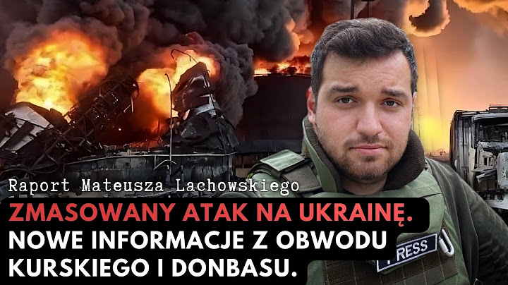 Najnowsze informacje z obwodu kurskiego i Donbasu. Atak na Ukrainę. Raport Mateusza Lachowskiego.