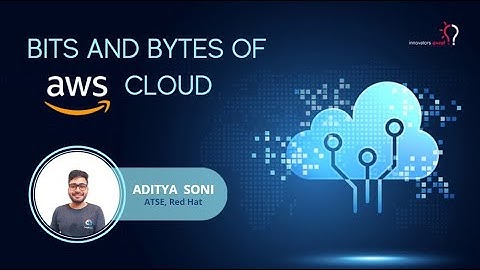 Bits and Bytes in AWS CLOUD by Aditya Soni || Innovators Quest