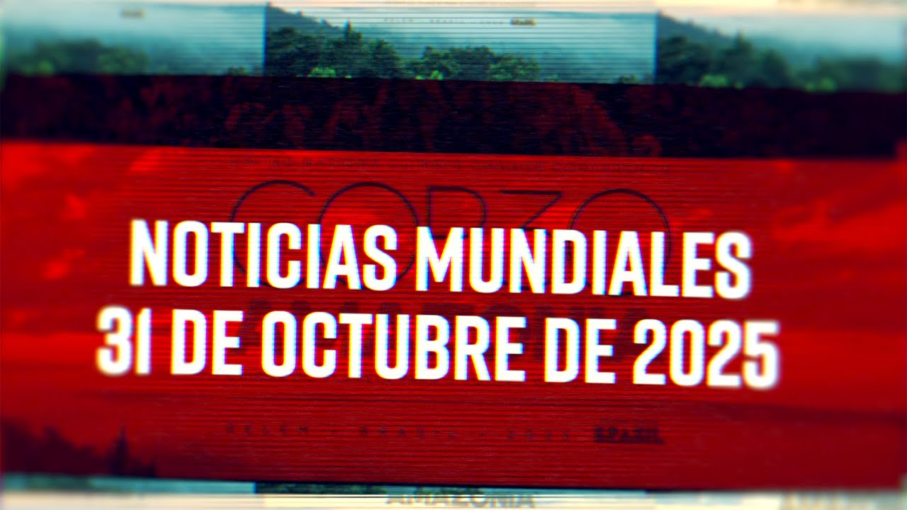 Noticias Mundiales 10/31/25