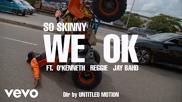 So Skinny - We Okay ft. O’kenneth, Reggie, Jaybahd