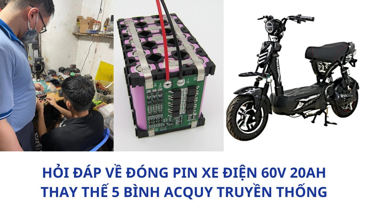 0337685577 Quá trình hỏi đáp đóng pin 60v 20Ah cho xe điện thay thế 6 bình acquy. Học nghề đóng pin