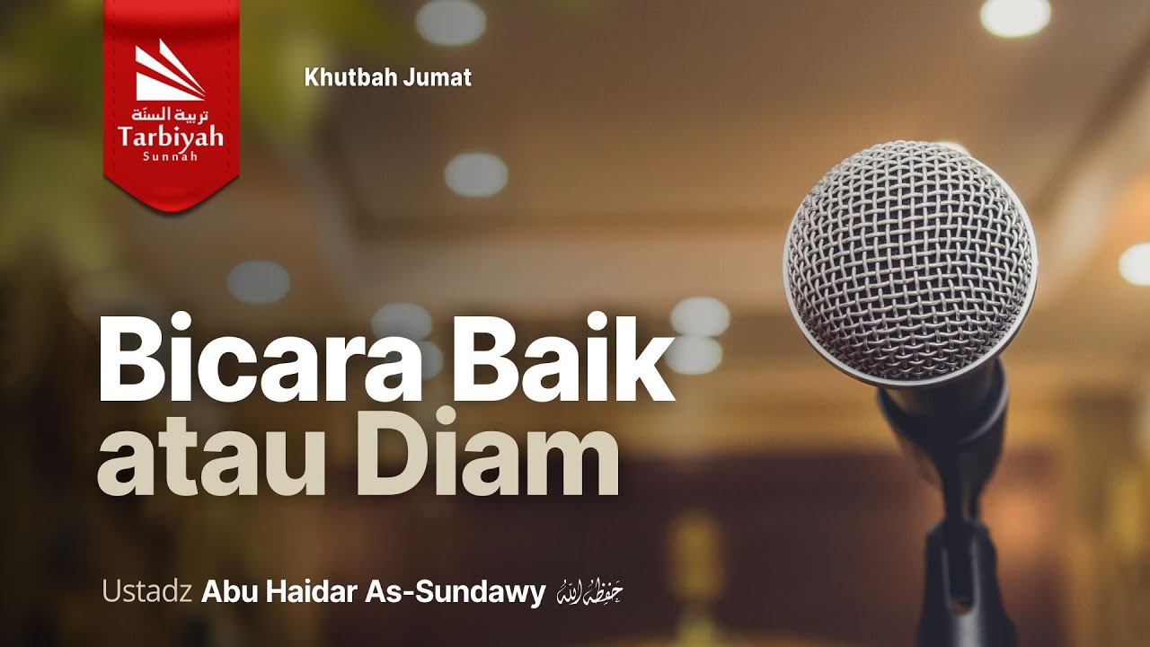 Bicara Baik atau Diam (Khutbah Jum'at) - Ustadz Abu Haidar as-Sundawy حفظه الله