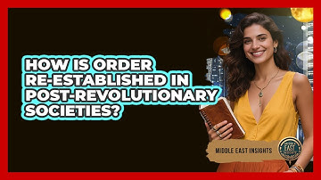 How Is Order Re-Established In Post-Revolutionary Societies?