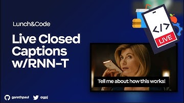 Lunch&Code: Building a Live Closed Captions w/RNN-T (Recurrent Neural Network Transducer)
