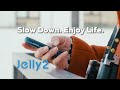 Jelly 2  slow down enjoy life