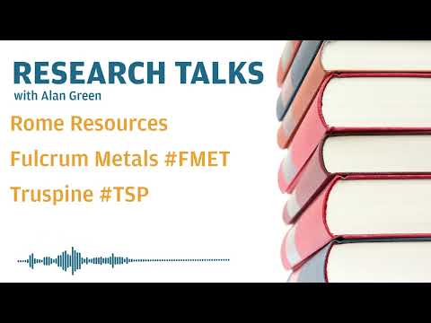 Research Talks - Rome Resources, Fulcrum Metals #fmet, Truspine #tsp