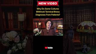 Why do some cultures Withhold Terminal illness diagnoses from patients? #doctors #medical #hospital