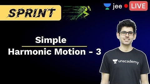 JEE: Simple Harmonic Motion - 3 | SHM | JEE Live Sprint | Unacademy JEE | JEE Physics | Namo Kaul