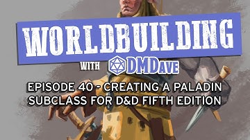Worldbuilding with DMDave - Ep. 40 - How to Create a Custom Paladin Subclass for D&D 5e (Part 1/4)