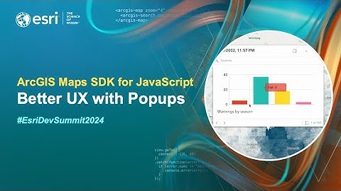 ArcGIS Maps SDK for JavaScript Better UX with Popups | #EsriDevSummit2024