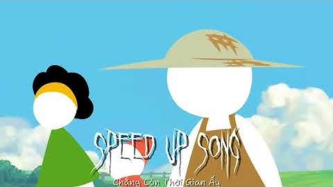 Chẳng Còn Thời Gian Ấy ( SPEED UP SONG )