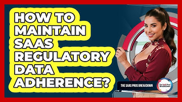 How To Maintain SaaS Regulatory Data Adherence?