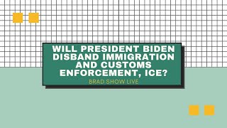 Will President Biden Disband Immigration and Customs Enforcement, ICE | Immigration Law Advice