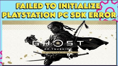 How to Fix Ghost of Tsushima DIRECTOR’S CUT Failed to initialize PlayStation PC SDK Error