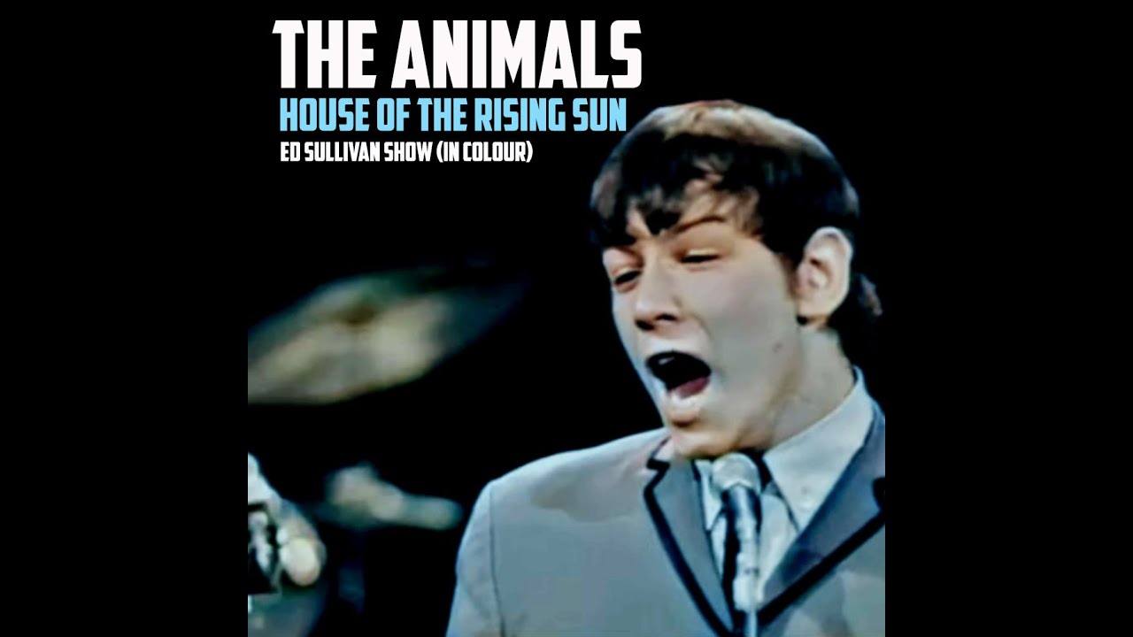 THE ANIMALS - HOUSE OF THE RISING SUN (Ed Sullivan show, IN COLOUR) THE ANIMALS - HOUSE OF THE RISING SUN (Ed Sullivan show, IN COLOUR)