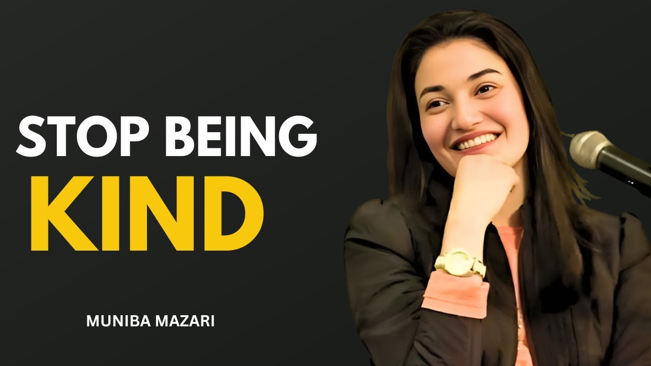STOP BEING KIND - MUNIBA MAZARI | POWERFULL MOTIVATIONAL SPEECH VEDIO