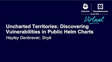 Uncharted Territories: Discovering Vulnerabilities in Public Helm Charts - Hayley Denbraver, Snyk