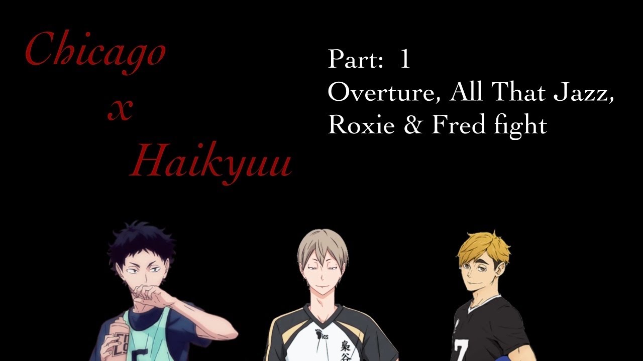 Haikyuu X Chicago (1/?) || Overture, All That Jazz, Roxie & Fred fight
