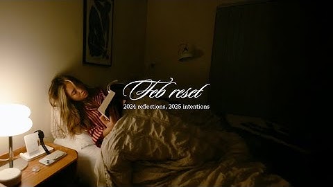my feb reset | 2024 reflections 2025 intentions