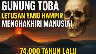 Gunung Toba: Letusan yang Hampir Mengakhiri Umat Manusia!